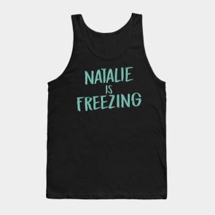 Natalie Is Freezing Tank Top